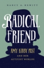 Image for Radical Friend: Amy Kirby Post and Her Activist Worlds