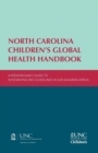 Image for North Carolina children&#39;s global health handbook  : a pediatrician&#39;s guide to integrating IMCI guidelines in sub-Saharan Africa
