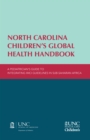 Image for North Carolina Children&#39;s Global Health Handbook: A Pediatrician&#39;s Guide to Integrating IMCI Guidelines in Sub-Saharan Africa
