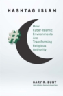 Image for Hashtag Islam: How Cyber-Islamic Environments Are Transforming Religious Authority