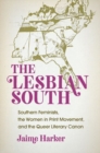 Image for The Lesbian South : Southern Feminists, the Women in Print Movement, and the Queer Literary Canon