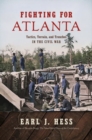 Image for Fighting for Atlanta : Tactics, Terrain, and Trenches in the Civil War