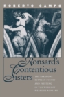 Image for Ronsard&#39;s Contentious Sisters: The Paragone between Poetry and Painting in the Works of Pierre de Ronsard