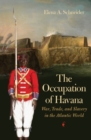 Image for The Occupation of Havana : War, Trade, and Slavery in the Atlantic World