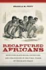 Image for Recaptured Africans : Surviving Slave Ships, Detention, and Dislocation in the Final Years of the Slave Trade