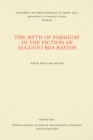 Image for Myth of Paraguay in the Fiction of Augusto Roa Bastos