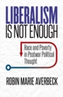 Image for Liberalism Is Not Enough : Race and Poverty in Postwar Political Thought