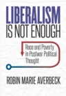 Image for Liberalism Is Not Enough: Race and Poverty in Postwar Political Thought
