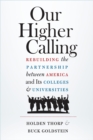Image for Our Higher Calling: Rebuilding the Partnership between America and Its Colleges and Universities