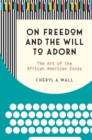 Image for On Freedom and the Will to Adorn : The Art of the African American Essay