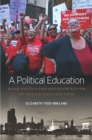 Image for Political Education: Black Politics and Education Reform in Chicago since the 1960s