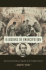 Image for Illusions of emancipation: the pursuit of freedom and equality in the twilight of slavery