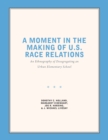 Image for Moment in the Making of U.S. Race Relations: An Ethnography of Desegregating an Urban Elementary School