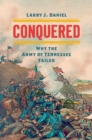 Image for Conquered: why the Army of the Tennessee failed