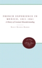 Image for The French Experience in Mexico, 1821-1861: A History of Constant Misunderstanding