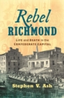Image for Rebel Richmond : Life and Death in the Confederate Capital