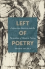 Image for Left of Poetry : Depression America and the Formation of Modern Poetics