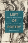 Image for Left of Poetry: Depression America and the Formation of Modern Poetics