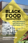 Image for Black Food Geographies: Race, Self-reliance, and Food Access in Washington, D.c.