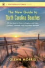 Image for The New Guide to North Carolina Beaches : All You Need to Know to Explore and Enjoy Currituck, Calabash, and Everywhere Between