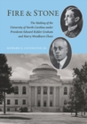 Image for Fire and Stone : The Making of the University of North Carolina under Presidents Edward Kidder Graham and Harry Woodburn Chase