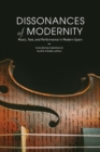 Image for Dissonances of modernity  : music, text, and performance in modern Spain