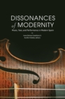 Image for Dissonances of Modernity: Music, Text, and Performance in Modern Spain
