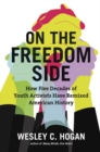 Image for On the Freedom Side : How Five Decades of Youth Activists Have Remixed American History