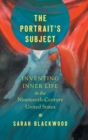 Image for The Portrait&#39;s Subject : Inventing Inner Life in the Nineteenth-Century United States