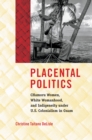 Image for Placental Politics: CHamoru Women, White Womanhood, and Indigeneity Under U.S. Colonialism in Guam
