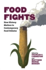Image for Food Fights : How History Matters to Contemporary Food Debates