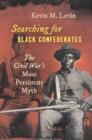 Image for Searching for black Confederates  : the Civil War&#39;s most persistent myth