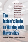 Image for The Insider&#39;s Guide to Working with Universities : Practical Insights for Board Members, Businesspeople, Entrepreneurs, Philanthropists, Alumni, Parents, and Administrators