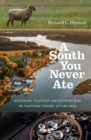 Image for A South You Never Ate : Savoring Flavors and Stories from the Eastern Shore of Virginia