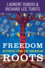 Image for Freedom roots: histories from the Caribbean