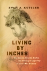 Image for Living by Inches: The Smells, Sounds, Tastes, and Feeling of Captivity in Civil War Prisons