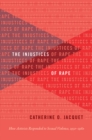 Image for The Injustices of Rape: How Activists Responded to Sexual Violence, 1950-1980
