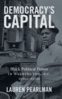 Image for Democracy&#39;s Capital : Black Political Power in Washington, D.C., 1960s–1970s