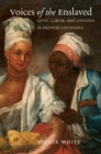 Image for Voices of the enslaved: love, labor, and longing in French Louisiana