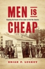 Image for Men Is Cheap : Exposing the Frauds of Free Labor in Civil War America