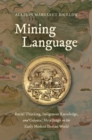 Image for Mining Language: Racial Thinking, Indigenous Knowledge, and Colonial Metallurgy in the Early Modern Iberian World