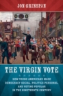 Image for The Virgin Vote : How Young Americans Made Democracy Social, Politics Personal, and Voting Popular in the Nineteenth Century