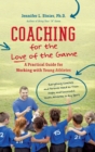 Image for Coaching for the Love of the Game : A Practical Guide for Working with Young Athletes
