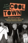 Image for Cool town: how Athens, Georgia, launched alternative music and changed American culture