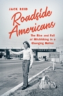 Image for Roadside Americans: the rise and fall of hitchhiking in a changing nation