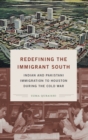 Image for Redefining the immigrant South  : Indian and Pakistani immigration to Houston during the Cold War