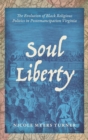 Image for Soul Liberty : The Evolution of Black Religious Politics in Postemancipation Virginia