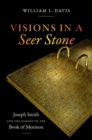 Image for Visions in a seer stone  : Joseph Smith and the making of the Book of Mormon