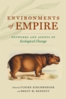 Image for Environments of Empire : Networks and Agents of Ecological Change