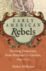 Image for Early American Rebels: Pursuing Democracy from Maryland to Carolina, 1640-1700